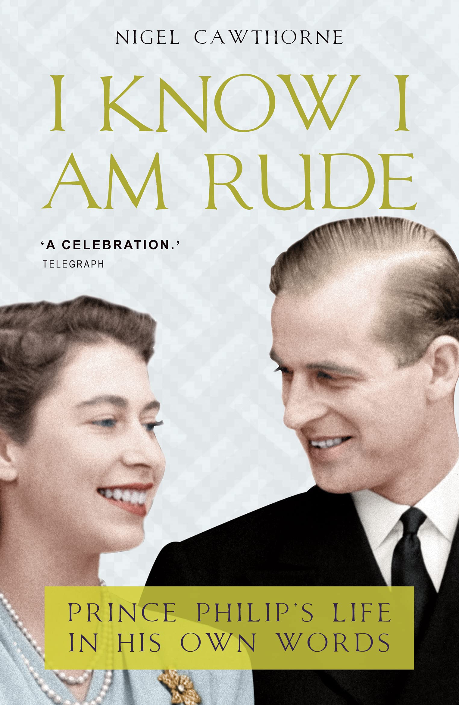 I Know I Am Rude: Prince Phillip's Life in His Own Words
