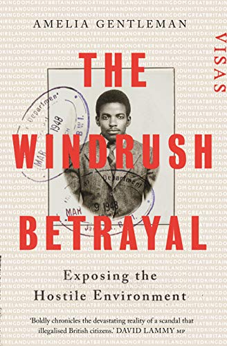 Gentleman, A: Windrush Betrayal: Exposing the Hostile Environment