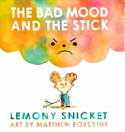 The Bad Mood and the Stick: Lemony Snicket