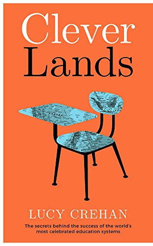 Cleverlands: The Secrets Behind the Success of the World’s Education Superpowers