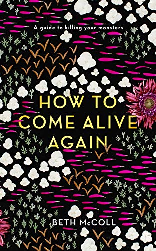 McColl, B: How to Come Alive Again: A guide to killing your monsters