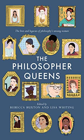 Philosopher Queens: The lives and legacies of philosophy's unsung women