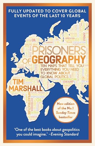 Prisoners of Geography: Updated 10th Anniversary Edition: Ten Maps That Tell You Everything You Need To Know About Global Politics (Tim Marshall on Geopolitics)