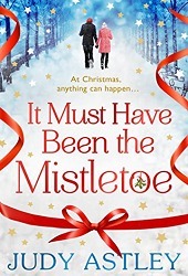 It Must Have Been the Mistletoe: A hilarious, heart-warming read for the Christmas holidays