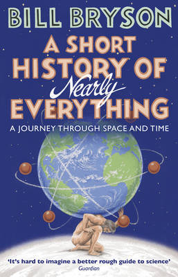 A Short History of Nearly Everything: The bestselling popular science book of the 21st Century (Bryson, 5)