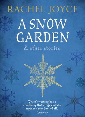 A Snow Garden and Other Stories: From the bestselling author of The Unlikely Pilgrimage of Harold Fry