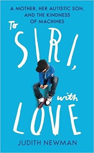 To Siri, With Love: A mother, her autistic son, and the kindness of a machine