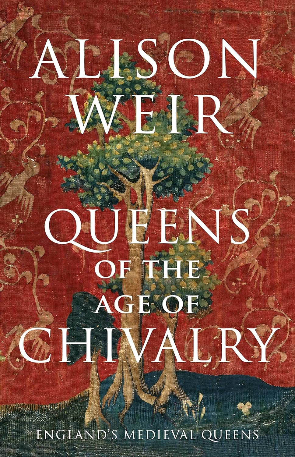 Queens of the Age of Chivalry: Alison Weir (England's Medieval Queens, 3)