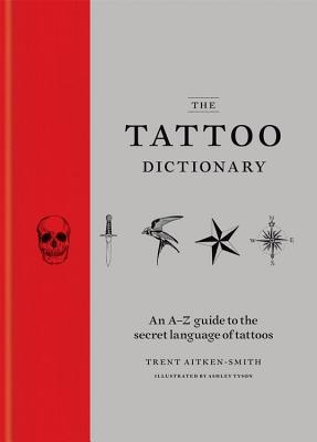 The Tattoo Dictionary: An A-Z guide to the secret language of tattoos