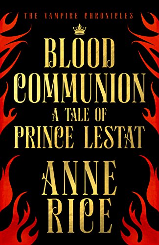 Blood Communion: A Tale of Prince Lestat (The Vampire Chronicles 13)