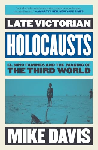 Late Victorian Holocausts: El Nino Famines and the Making of the Third World (Essential Mike Davis)