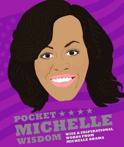 Pocket Michelle Wisdom: Wise and inspirational words from Michelle Obama (Pocket Wisdom)