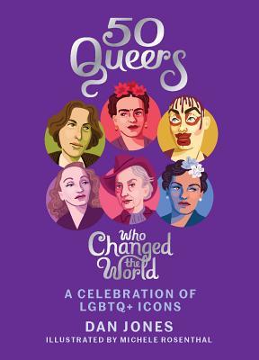 50 Queers Who Changed the World: A celebration of LGBTQ icons