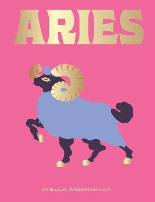 Aries: A Guide to Living Your Best Astrological Life (Seeing Stars)