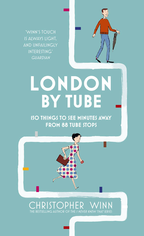 London By Tube: Over 80 intriguing short walks minutes away from London's tube stops
