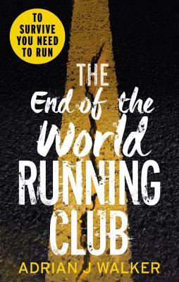 The End of the World Running Club: The ultimate race against time post-apocalyptic thriller