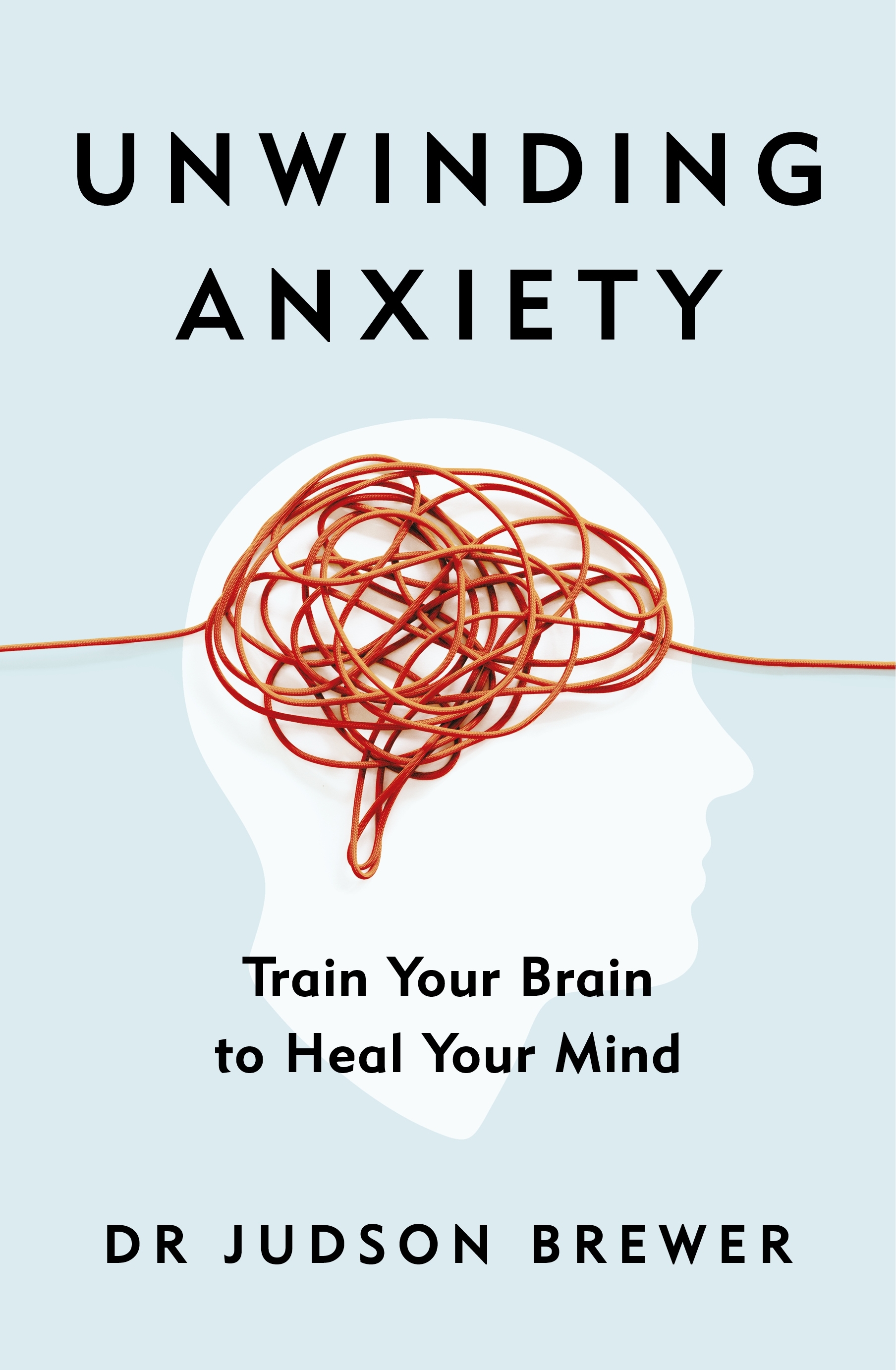 Unwinding Anxiety: Train Your Brain to Heal Your Mind