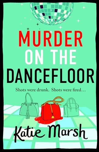 Murder on the Dancefloor: The BRAND NEW instalment in the laugh-out-loud, gripping crime series from Katie Marsh for 2024 (The Bad Girls Detective Agency, 2)