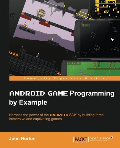 Android Game Programming by Example: Harness the Power of the Android Sdk by Building Three Immersive and Captivating Games