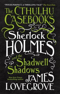 Sherlock Holmes and the Shadwell Shadows (The Cthulhu Casebooks, Band 1)
