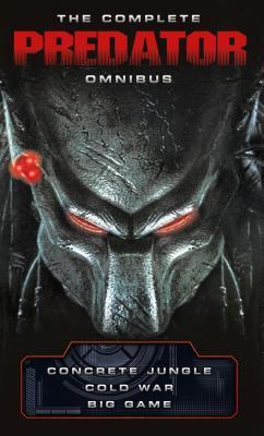 The Complete Predator Omnibus: Concrete Jungle, Cold War, Big Game