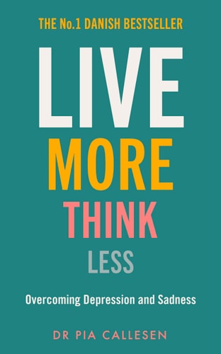 Live More Think Less: Overcoming Depression and Sadness