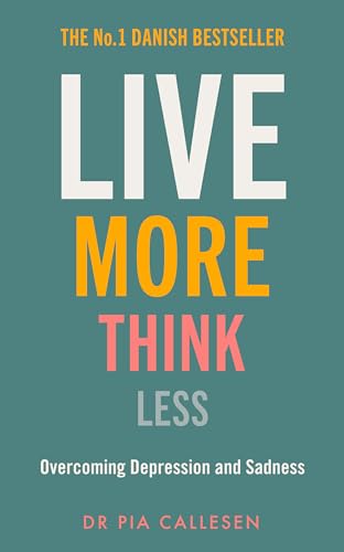 Live More Think Less: Overcoming Depression and Sadness