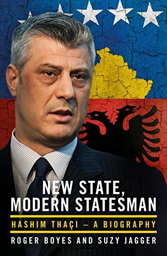 The New State & the Statesman: Hashim Thaci--A Biography