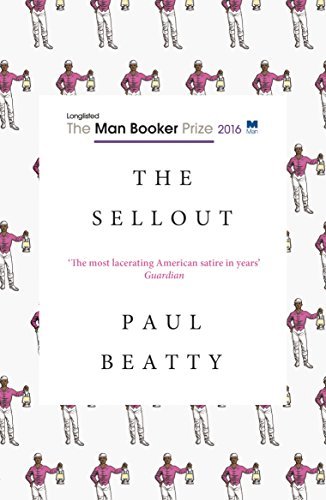 The Sellout: Longlisted for the Man Booker Prize 2016: WINNER OF THE MAN BOOKER PRIZE 2016