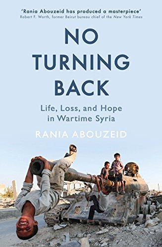 Abouzeid, R: No Turning Back: Life, Loss, and Hope in Wartime Syria