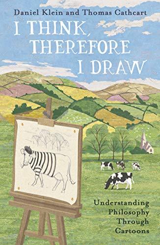 Klein, D: I Think, Therefore I Draw: Understanding Philosophy Through Cartoons