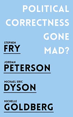 Political Correctness Gone Mad?: Jordan B. Peterson, Stephen Fry, Michael Eric Dyson, Michelle Goldberg