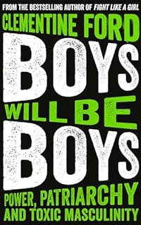 Boys Will Be Boys: Power, Patriarchy and Toxic Masculinity