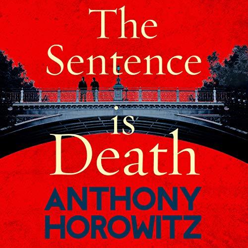 The Sentence is Death: A mind-bending murder mystery from the bestselling author of THE WORD IS MURDER (Hawthorne and Horowitz, 2)