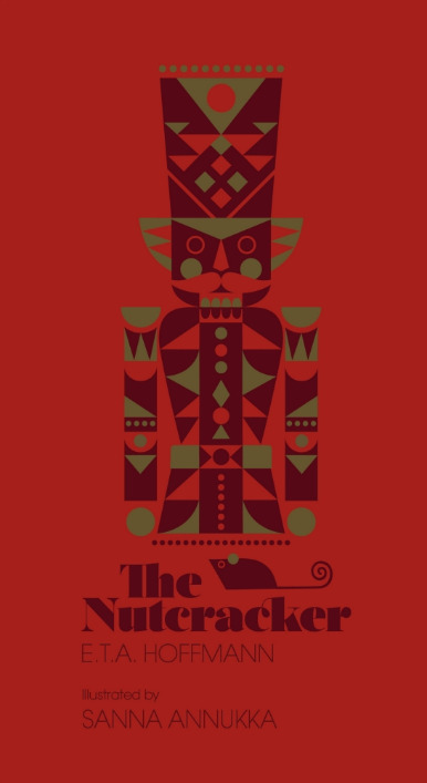 The Nutcracker: by E.T.A. Hoffmann. illustrated by Sanna Annukka Ltd