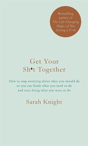 Get Your Sh*t Together: The New York Times Bestseller (A No F*cks Given Guide)