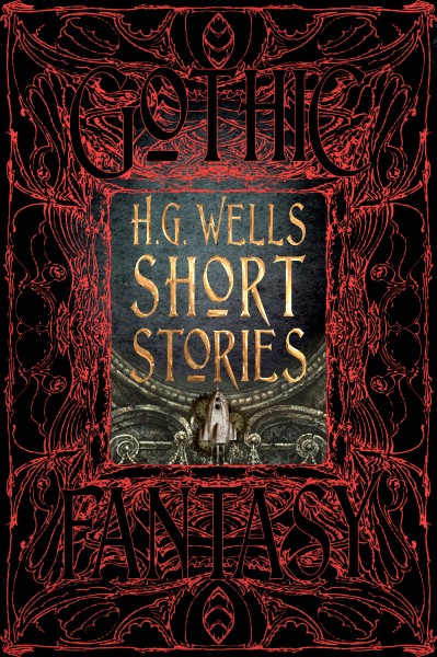 H.G. Wells Short Stories: Anthology of Classic Tales (Gothic Fantasy)