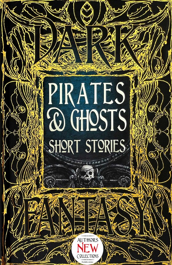 Pirates & Ghosts Short Stories: Anthology of New & Classic Tales (The Gothic and Fantasy Collection)