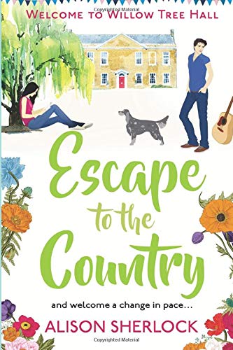 Escape to the Country: A Perfect Feel-Good Summer Read (The Willow Tree Hall Series, Band 2)