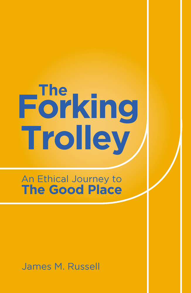 Russell, J: Forking Trolley: An Ethical Journey to the Good Place