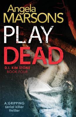Play Dead: A gripping serial killer thriller (Detective Kim Stone, Band 4)