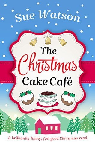 The Christmas Cake Cafe: A brilliantly funny feel good Christmas read