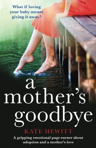 A Mother's Goodbye: A gripping emotional page turner about adoption and a mother's love