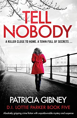 Tell Nobody: Absolutely gripping crime fiction with unputdownable mystery and suspense (Detective Lottie Parker, Band 5)