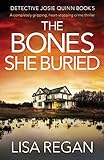 The Bones She Buried: A completely gripping, heart-stopping crime thriller (Detective Josie Quinn, Band 5)