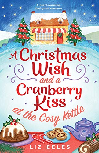 A Christmas Wish and a Cranberry Kiss at the Cosy Kettle: A heartwarming, feel good romance (The Cosy Kettle series)