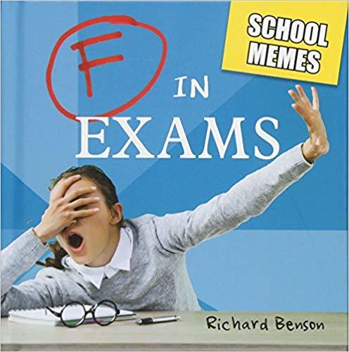 Benson, R: F in Exams: School Memes