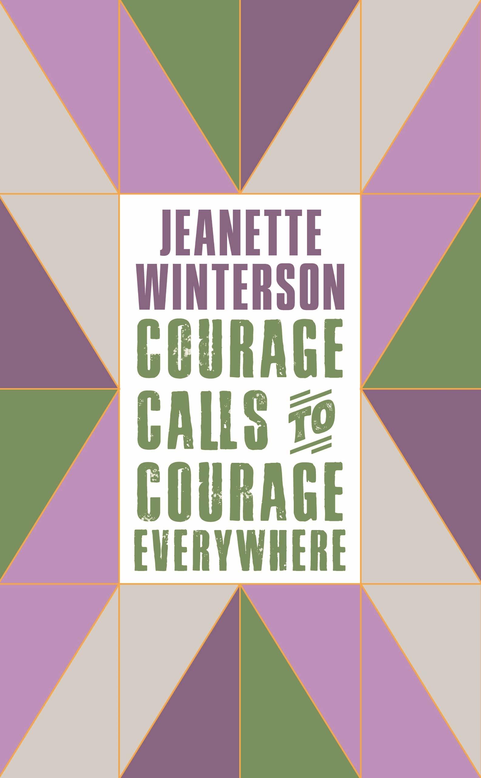 Winterson, J: Courage Calls to Courage Everywhere