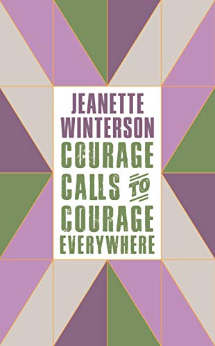 Winterson, J: Courage Calls to Courage Everywhere