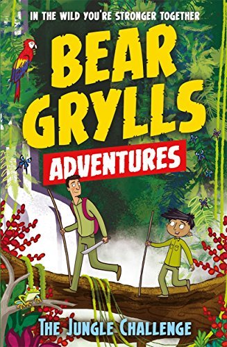 Grylls, B: Bear Grylls Adventure 3: The Jungle Challenge: by bestselling author and Chief Scout Bear Grylls (A Bear Grylls Adventure)